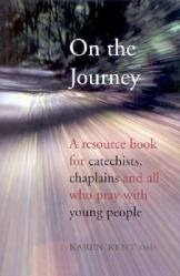 On the Journey: A Resource Book for Catechists, Chaplains and All Who Pray with Young People 
