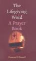  The Lifegiving Word: A Prayer Book 