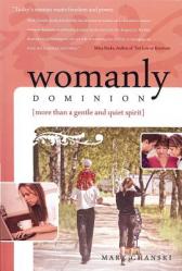  Womanly Dominion: More Than a Gentle and Quiet Spirit 