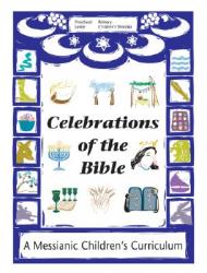  Celebrations of the Bible: A Messianic Children\'s Curriculum 
