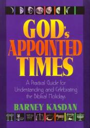  God\'s Appointed Times: A Practical Guide for Understanding and Celebrating the Biblical Holy Days 