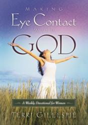  Making Eye Contact with God: A Weekly Devotional for Women 