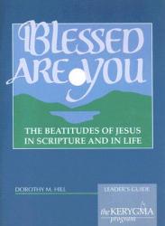  Blessed Are You: The Beatitudes of Jesus in Scripture and in Life 