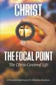  Christ-The Focal Point: The Christ-Centered Life 
