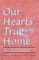  Our Hearts' True Home: Fourteen Warm, Inspiring Stories of Women Discovering the Ancient Christian Faith 