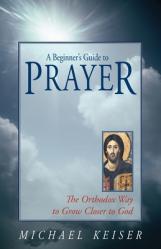  A Beginner\'s Guide to Prayer: The Orthodox Way to Draw Closer to God 