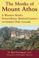  The Monks of Mount Athos: A Western Monks Extraordinary Spiritual Journey on Eastern Holy Ground 