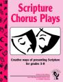  Scripture Chorus Plays: Creative Ways of Presenting Scripture 
