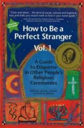  How to Be a Perfect Stranger Volume 1: A Guide to Etiquette in Other People\'s Religious Ceremonies 