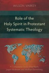  Role of the Holy Spirit in Protestant Systematic Theology: A Comparative Study between Karl Barth, J 