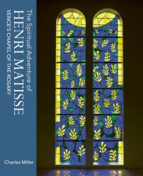  The Spiritual Adventure of Henri Matisse: Vence\'s Chapel of the Rosary 