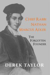  Chief Rabbi Nathan Marcus Adler: The Forgotten Founder 