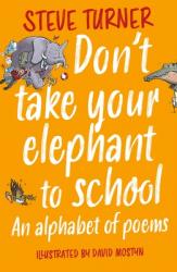  Don\'t Take Your Elephant to School: An Alphabet of Poems 