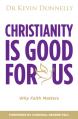  Christianity Is Good for Us: Why Faith Matters 
