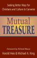  Mutual Treasure: Seeking Better Ways for Christians and Culture to Converse 