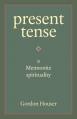  Present Tense: A Mennonite Spirituality 
