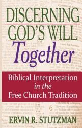  Discerning God\'s Will Together: Biblical Interpretation in the Free Church Tradition 