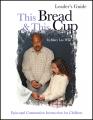  This Bread and This Cup Leaders Guide: Episcopal Communion Study 