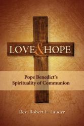  Love and Hope: Pope Benedict\'s Spirituality of Communion 