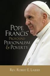  Pope Francis\' Profound Personalism & Poverty 