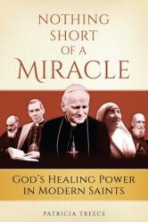 Nothing Short of a Miracle: God\'s Healing Power in Modern Saints 