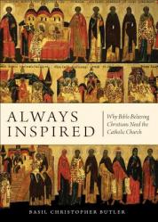  Always Inspired: Why Bible-Believing Christians Need the Catholic Church 