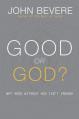 Good or God?: Why Good Without God Isn't Enough 