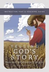  Telling God\'s Story, Year Two: The Kingdom of Heaven: Instructor Text & Teaching Guide 