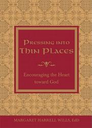  Pressing Into Thin Places: Encouraging the Heart Toward God 