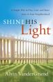  Shine His Light: A Simple Way to Pray, Care and Share Jesus in Your Neighborhood 