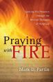  Praying with Fire: Seeking His Presence Through the Revival Passages of Scripture 