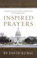  Inspired Prayers: Praying the Scriptures That Motivated Our Founding Fathers 