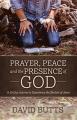  Prayer, Peace and the Presence of God: A 30-Day Journey to Experience the Shalom of Jesus 