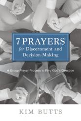  7 Prayers for Discernment and Decision-Making: A Group Prayer Process to Find God\'s Direction 