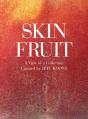  Skin Fruit: A View of a Collection 