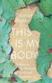  This Is My Body: Embracing the Messiness of Faith and Motherhood 