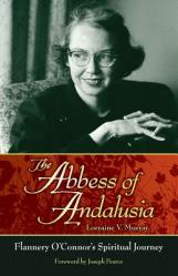  The Abbess of Andalusia: Flannery O\'Connor\'s Spiritual Journey 