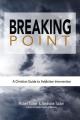  Breaking Point: A Christian Guide to Addiction Intervention 