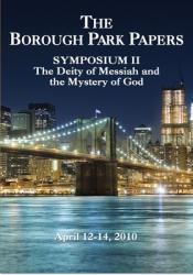  Borough Park Papers Symposium II: The Deity of Messiah and the Mystery of God 