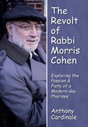  Revolt of Rabbi Morris Cohen: Exploring the Passion & Piety of a Modern-Day Pharisee 