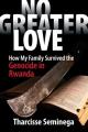 No Greater Love: How My Family Survived the Genocide in Rwanda 