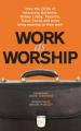  Work as Worship: How the Ceos of Interstate Batteries, Hobby Lobby, Pepsico, Tyson Foods and More Bring Meaning to Their Work 