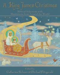 King James Christmas: Biblical Selections: Biblical Selections with Illustrations from Around the World 