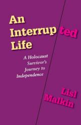  An Interrupted Life: A Holocaust Survivor\'s Journey to Independence 