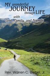  My Wonderful Journey Through Life - with God, Family, and Friends: An Ordinary Person - Extraordinary Results: That\'s the Way God Works! 