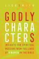 Godly Characters: Insights for Spiritual Passion from the Lives of 8 Women in the Bible 