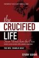  The Crucified Life Study Guide: Seven Words from the Cross 