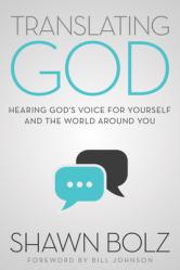  Translating God: Hearing God\'s Voice for Yourself and the World Around You 
