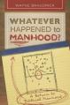  Whatever Happened to Manhood: A Return to Biblical Manhood 