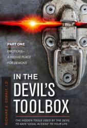  In the Devil\'s Toolbox: The Hidden Tools Used by the Devil to Gain \"Legal Access\" to Your Life, Part One: Emotions--A Hiding Place for Demons 